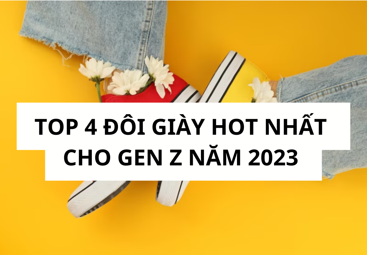 Top 4 đôi giày hot nhất cho gen z năm 2023